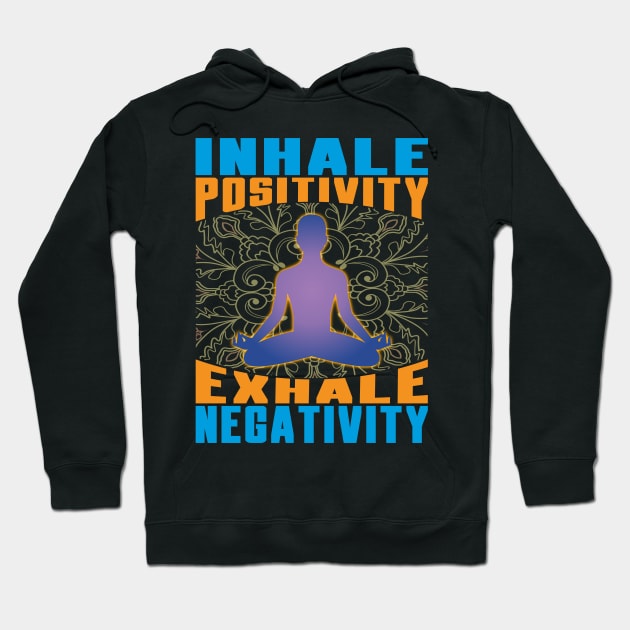 Inhale Positivity Exhale Negativity Meditation Hoodie by Global Creation